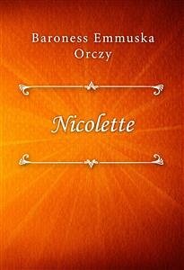 Nicolette (eBook, ePUB) - Emmuska Orczy, Baroness