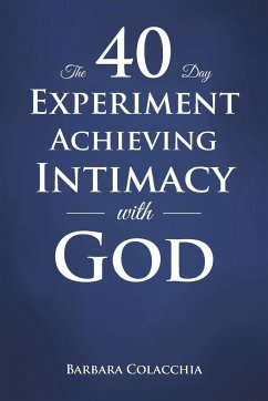 The 40 Day Experiment Achieving Intimacy with God - Colacchia, Barbara