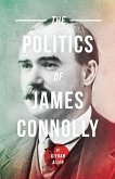 The Politics of James Connolly The Politics of James Connolly