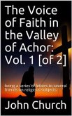 The Voice of Faith in the Valley of Achor: Vol. 1 [of 2] / being a series of letters to several friends on religious subjects (eBook, PDF)