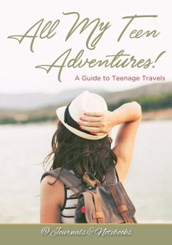 All My Teen Adventures! A Guide to Teenage Travels - Journals and Notebooks