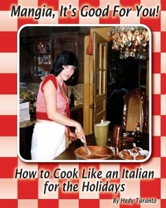 Mangia, It's Good For You: How To Cook Like an Italian for the Holidays - Taranto, Hedy