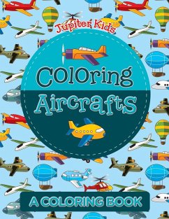 Coloring Aircrafts (A Coloring Book) - Jupiter Kids