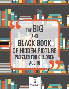 The Big and Black Book of Hidden Picture Puzzles for Children Age 10 - Jupiter Kids