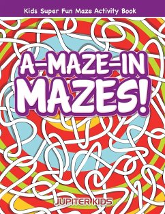 A-Maze-in Mazes! Kids Super Fun Maze Activity Book - Jupiter Kids