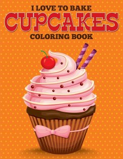 I Love to Bake Cupcakes Coloring Book - Speedy Publishing Llc