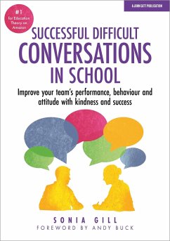 Successful Difficult Conversations: Improve your team's performance, behaviour and attitude with kindness and success - Gill, Sonia