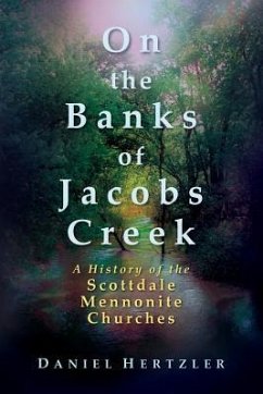 On the Banks of Jacobs Creek: A History of the Scottdale Mennonite Churches - Hertzler, Daniel