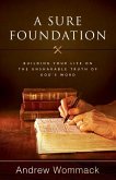 A Sure Foundation: Building Your Life on the Unshakable Truth of God's Word