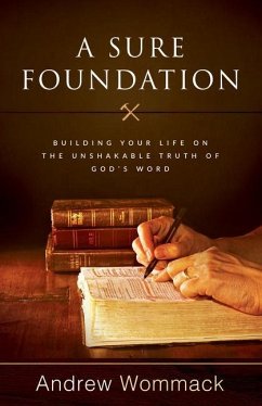 A Sure Foundation: Building Your Life on the Unshakable Truth of God's Word - Wommack, Andrew