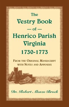 The Vestry Book of Henrico Parish, Virginia, 1730-1773 - Brock, Robert Alonzo