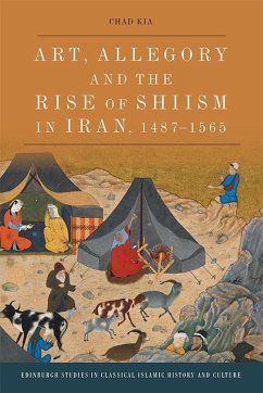 Art, Allegory and the Rise of Shi'ism in Iran, 1487-1565 - Kia, Chad
