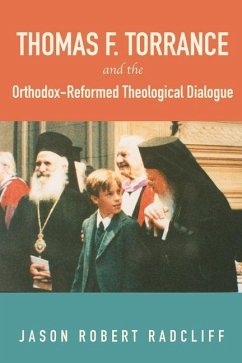 Thomas F. Torrance and the Orthodox-Reformed Theological Dialogue - Radcliff, Jason Robert