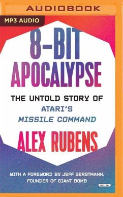 8-Bit Apocalypse: The Untold Story of Atari's Missile Command - Rubens, Alex