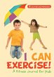 I Can Exercise! A Fitness Journal for... - Bild 1