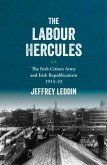 The 'Labour Hercules': The Irish Citizen Army and Irish Republicanism, 1913-23