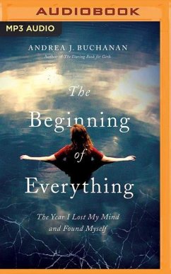 The Beginning of Everything: The Year I Lost My Mind and Found Myself - Buchanan, Andrea J.