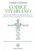 Codice vitariano. Manuale per pensare, intendere, praticare la vita tra quantistica, neuroscienze, epigenetica, spiritualità e comune buon senso. Ritrovare se stessi, per aiutare gli altri, per cambiare il mondo