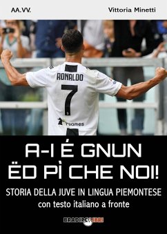 Cover A-i é gnun ëd pì che noi! Storia della Juve in lingua piemontese. Testo italiano a fronte