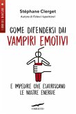 Come difendersi dai vampiri emotivi e impedire che esauriscano le nostre energie Come difendersi dai vampiri emotivi e impedire che esauriscano le nostre energie