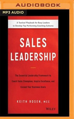 Sales Leadership: The Essential Leadership Framework to Coach Sales Champions, Inspire Excellence, and Exceed Your Business Goals - Rosen, Keith