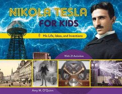Nikola Tesla for Kids: His Life, Ideas, and Inventions, with 21 Activities Volume 72 - O'Quinn, Amy M.