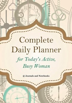 Complete Daily Planner for Today's Active, Busy Woman - Journals and Notebooks
