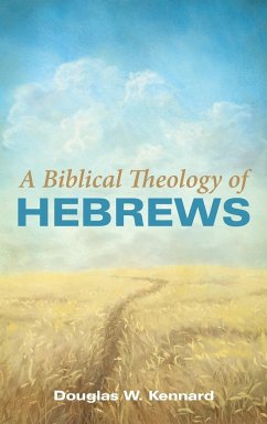 A Biblical Theology of Hebrews - Kennard, Douglas W.