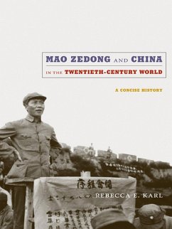 Mao Zedong and China in the Twentieth-Century World (eBook, PDF) - Rebecca E. Karl, Karl