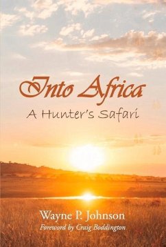 Into Africa: A Hunter's Safari Volume 1 - Johnson, Wayne P.