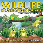 Wildlife in Lakes & Ponds for Kids (Aquatic & Marine Life)   2nd Grade Science Edition Vol 5