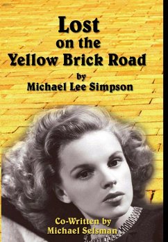 Judy Garland, Lost on the Yellow Brick Road - Simpson, Michael Lee; Selsman, Michael