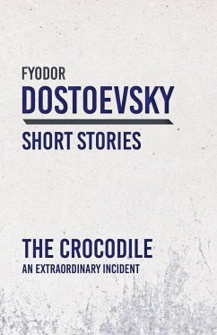 The Crocodile; An Extraordinary Incident - Dostoevsky, Fyodor