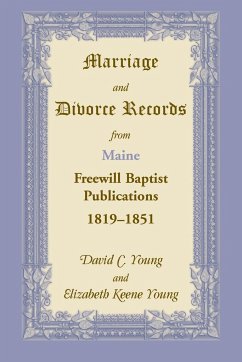Marriage and Divorce Records from Maine Freewill Baptist Publications, 1819-1851 - Young, David C.; Young, Elizabeth K.