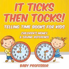 It Ticks Then Tocks! - Telling Time Books For Kids - Baby