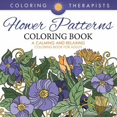 Flower Patterns Coloring Book - A Calming And Relaxing Coloring Book For Adults - Coloring Therapist