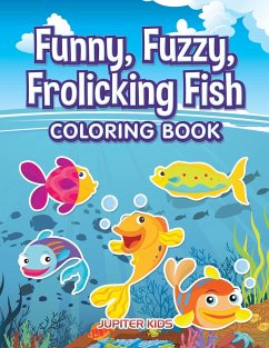 Funny, Fuzzy, Frolicking Fish Coloring Book - Jupiter Kids