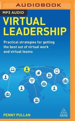 Virtual Leadership: Practical Strategies for Getting the Best Out of Virtual Work and Virtual Teams - Pullan, Penny