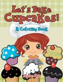Let's Bake Cupcakes! (A Coloring Book)