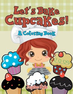 Let's Bake Cupcakes! (A Coloring Book) - Jupiter Kids