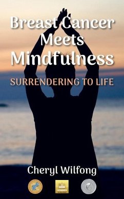 Breast Cancer Meets Mindfulness: Surrendering to Life - Wilfong, Cheryl