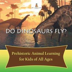 Do Dinosaurs Fly? Prehistoric Animal Learning for Kids of All Ages - Baby