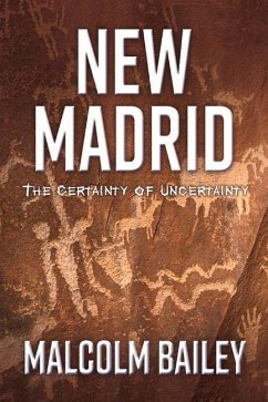 New Madrid: The Certainty of Uncertainty Volume 1 - Bailey, Malcolm