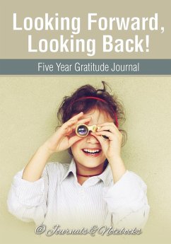 Looking Forward, Looking Back! Five Year Gratitude Journal - Journals and Notebooks