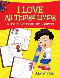 I Love All Things Living (A Dot-to-Dot Book for Children) - Jupiter Kids