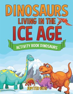 Dinosaurs Living in the Ice Age - Activity Book Dinosaurs - Jupiter Kids