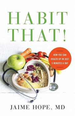 Habit That!: How You Can Health Up in Just 5 Minutes a Day - Hope, MD Jaime