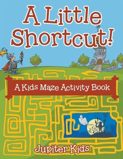 A Little Shortcut! A Kids Maze Activity Book - Jupiter Kids