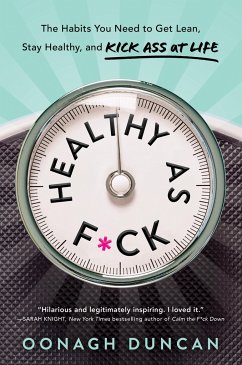 Healthy as F*ck: The Habits You Need to Get Lean, Stay Healthy, and Kick Ass at Life - Duncan, Oonagh