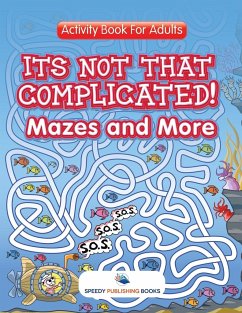 Its Not That Complicated! Mazes and More - Speedy Publishing Llc